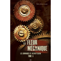 LA FLEUR MECANIQUE LES CHRONIQUES DE VICTOR PELHAM TOME 1