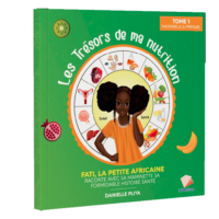 Les Trésors de ma nutrition/ Fati, la petite africaine raconte avec sa maminette sa formidable Histoire Santé